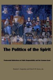 The Politics of the Spirit: Pentecostal Reflections on Public Responsibility and the Common Good