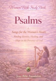 Women Bible Study Book Psalms: Songs for the Woman's Heart: Finding Identity, Healing, and Hope in the Presence of God