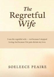 The Regretful Wife: "I was the regretful wife, not because I stopped loving, but because I let pain dictate my love"