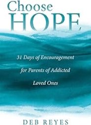 Choose Hope: 31 Days of Encouragement for Parents of Addicted Loved Ones