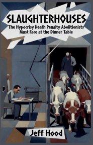 Slaughterhouses: The Hypocrisy Death Penalty Abolitionists Must Face at the Dinner Table