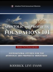 Apostolic and Prophetic Foundations 101: Foundational Studies for the Apostolic and Prophetic Ministries