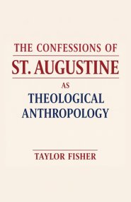 The Confessions of St. Augustine as Theological Anthropology