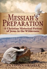 Messiah's Preparation: A Christian Historical Fiction of Jesus in the Wilderness