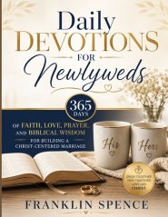 Daily Devotions for Newlyweds: 365 Days of Faith, Love, Prayer, and Biblical Wisdom for Building a Christ-Centered Marriage