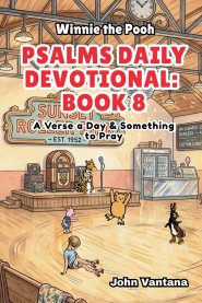 Psalms Daily Devotional: Book 8: With Winnie-the-Pooh: A Verse A Day & Something To Pray: Days 258-293 (6x9)