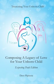 Composing a Legacy of Love for Your Unborn Child: Expecting Dads Edition