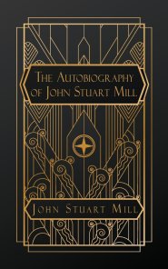 The Autobiography of John Stuart Mill