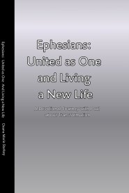 Ephesians: United as One and Living a New Life:  A Devotional Journey with Paul about Transformation