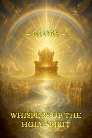 Whispers of the Holy Spirit - Glory