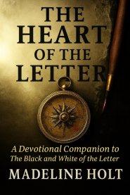 The Heart of the Letter : A Devotional Companion to the Black and White of the Letter