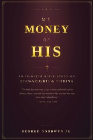 My Money or HIS: An In-depth Bible Study On Stewardship and Tithing