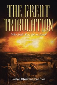 The Great Tribulation:  Who Shall be Able to Stand?