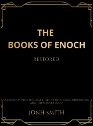 The Books of Enoch Restored: A Journey into the Lost History of Angels, Prophecies, and the Great Flood