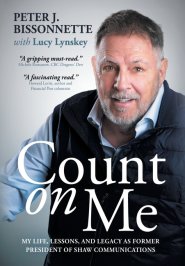 Count on Me: My Life, Lessons, and Legacy as Former President of Shaw Communications