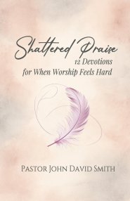 Shattered Praise: 12 Devotions for When Worship Feels Hard
