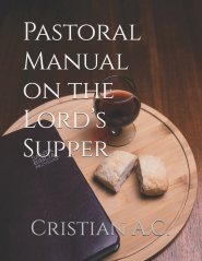 Pastoral Manual on the Lord's Supper