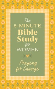 5-Minute Bible Study for Women: Praying for Change