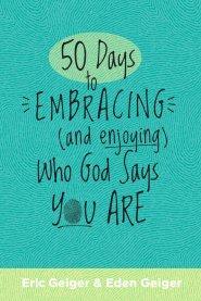 50 Days to Embracing (and Enjoying) Who God Says You Are