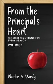 From the Principal's Heart: Teacher Devotions for Every Season: Volume I