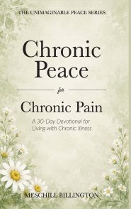 Chronic Peace for Chronic Pain: A 30-Day Devotional for Living with Chronic Illness