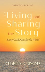 Living and Sharing the Story: Being Good News for the World