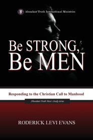 Be Strong, Be Men: Responding to the Christian Call to Manhood