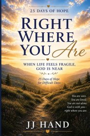 Right Where You Are, When Life Feels Fragile God is Near: 25 Days of Hope for Difficult Days