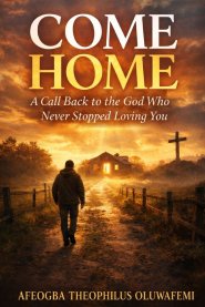 COME HOME: A Call Back to the God Who Never Stopped Loving You