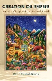 Creation or Empire: A Choice of Religions in the Bible and Beyond