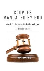 Couples Mandated By God: God Ordained Marriages Hand-Picked For The Lord's Use