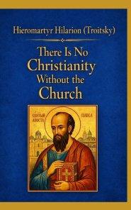 There Is No Christianity Without the Church: A New and Revised English Translation