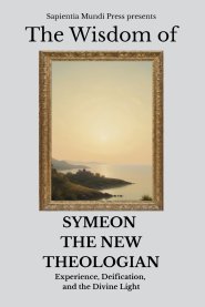 The Wisdom of Symeon the New Theologian: Experience, Deification, and the Divine Light