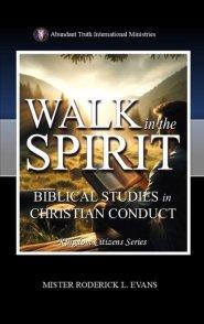 Walk in the Spirit: Biblical Studies in Christian Conduct