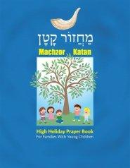 Machzor Katan: High Holiday Prayer Book For Families With Young Children