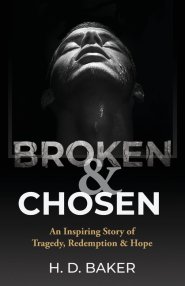 Broken & Chosen: An Inspiring Story of Tragedy, Redemption & Hope
