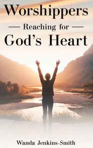 Worshippers -Reaching for-  God's Heart