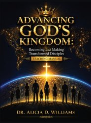 Advancing God's Kingdom:Becoming and Making Transformed Disciples Teaching Manual