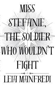 Miss Stefanie, the Soldier Who Wouldn't Fight