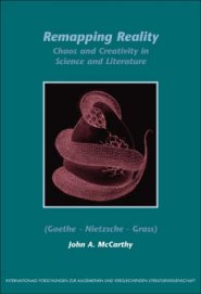 Remapping Reality: Chaos and Creativity in Science and Literature (Goethe - Nietzsche - Grass)
