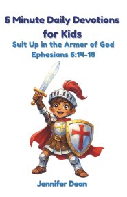 5 Minute Daily Devotions for Kids: Suit Up in the Armor of God | Christian Bible Devotional for Ages 4-10 | Ephesians 6:14-18