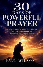 30 Days of Prayer: A Daily Challenge to Strengthen Your Faith, Hear God's Voice, and Transform Your Life
