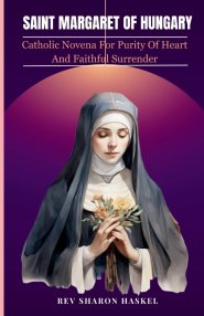 SAINT MARGARET OF HUNGARY: Catholic Novena For Purity Of Heart and Faithful Surrender; Catholic Novena prayer