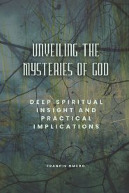 Unveiling the Mysteries of God: Deep Spiritual Insight and Practical Implications