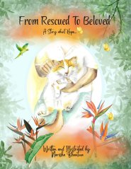 From Rescued to Beloved...: A Story about Hope...