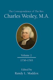 The Correspondence of the Rev. Charles Wesley, M.A. Volume 2: 1750-1765 (The Correspondence of the Rev. Charles Wesley, M.A. Volume 2)