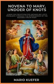Novena to Mary, Undoer of Knots: A Nine-Day Devotion for Untangling Life's Problems Through the Intercession of the Blessed Virgin Mary