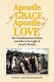 Apostle of Grace, Apostle of Love: The Transformation of Peter and John in the Light of Israel's Messiah