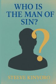 Who Is the Man of Sin?: The Mystery of Iniquity, Apostasy, and the Final Battle for the Human Heart