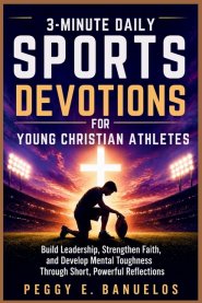 3 Minute Daily Sports Devotions for Young Christian Athletes: Build Leadership, Strengthen Faith, and Develop Mental Toughness Through Short, Powerful